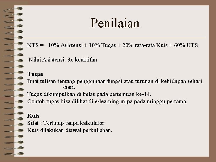 Penilaian NTS = 10% Asistensi + 10% Tugas + 20% rata-rata Kuis + 60% Penilaian NTS = 10% Asistensi + 10% Tugas + 20% rata-rata Kuis + 60%