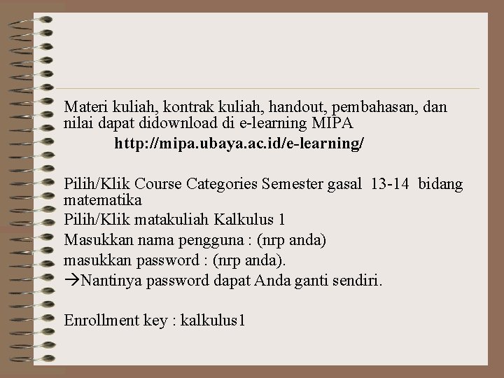 Materi kuliah, kontrak kuliah, handout, pembahasan, dan nilai dapat didownload di e-learning MIPA http: Materi kuliah, kontrak kuliah, handout, pembahasan, dan nilai dapat didownload di e-learning MIPA http: