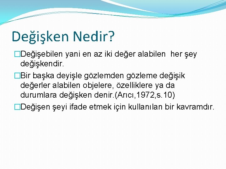 Değişken Nedir? �Değişebilen yani en az iki değer alabilen her şey değişkendir. �Bir başka