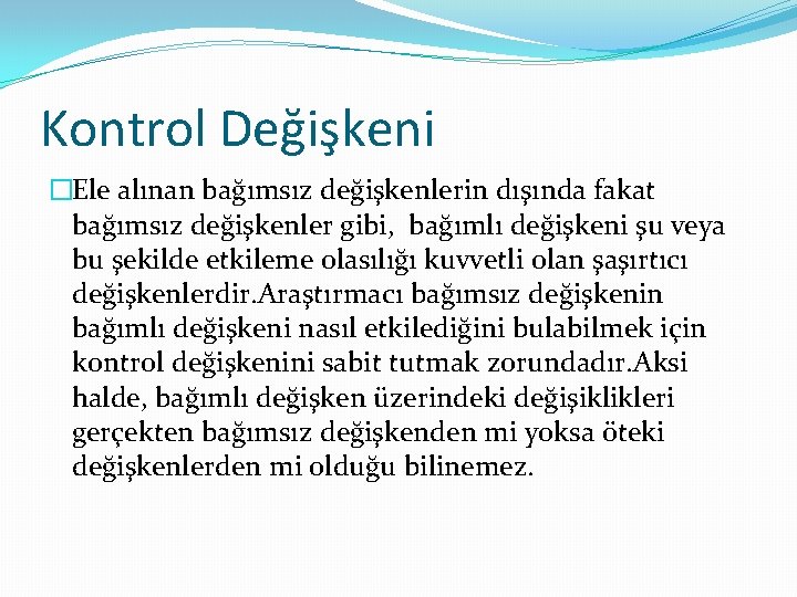 Kontrol Değişkeni �Ele alınan bağımsız değişkenlerin dışında fakat bağımsız değişkenler gibi, bağımlı değişkeni şu