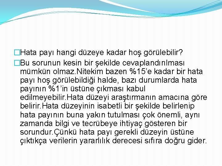 �Hata payı hangi düzeye kadar hoş görülebilir? �Bu sorunun kesin bir şekilde cevaplandırılması mümkün