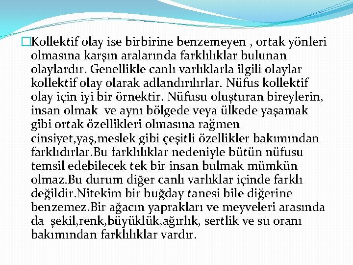 �Kollektif olay ise birbirine benzemeyen , ortak yönleri olmasına karşın aralarında farklılıklar bulunan olaylardır.