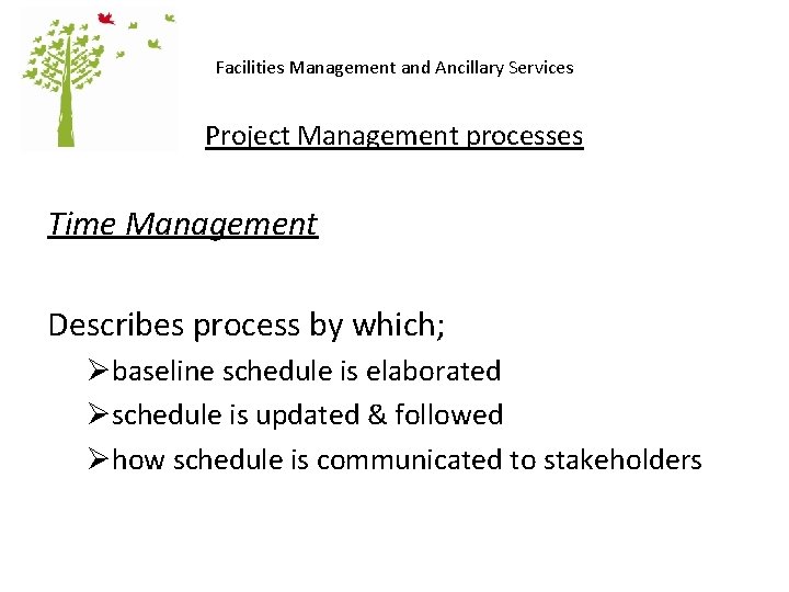 Facilities Management and Ancillary Services Project Management processes Time Management Describes process by which;