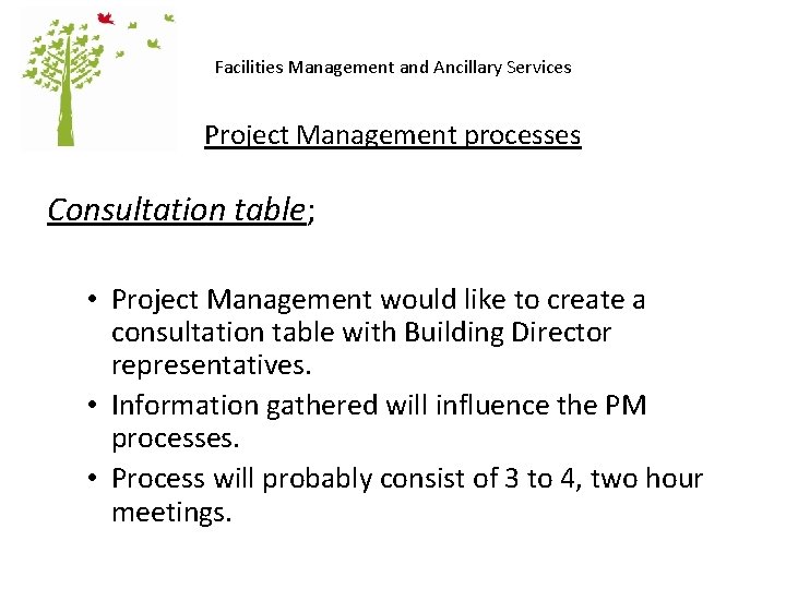 Facilities Management and Ancillary Services Project Management processes Consultation table; • Project Management would