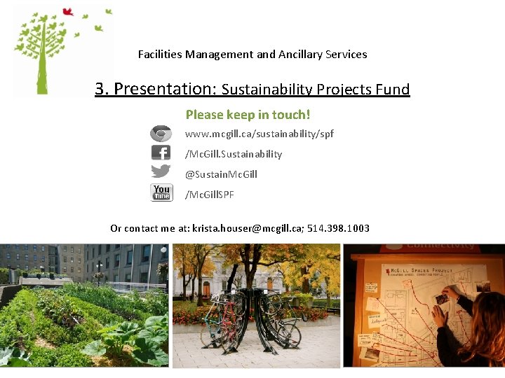 Facilities Management and Ancillary Services 3. Presentation: Sustainability Projects Fund Please keep in touch!