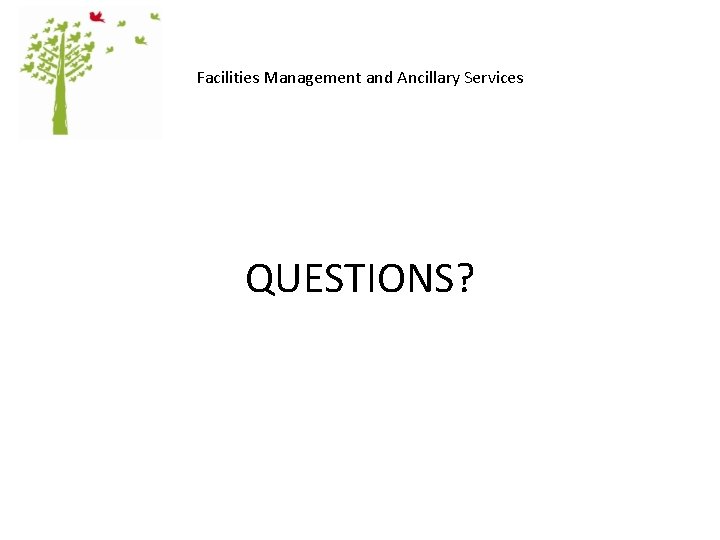 Facilities Management and Ancillary Services QUESTIONS? 