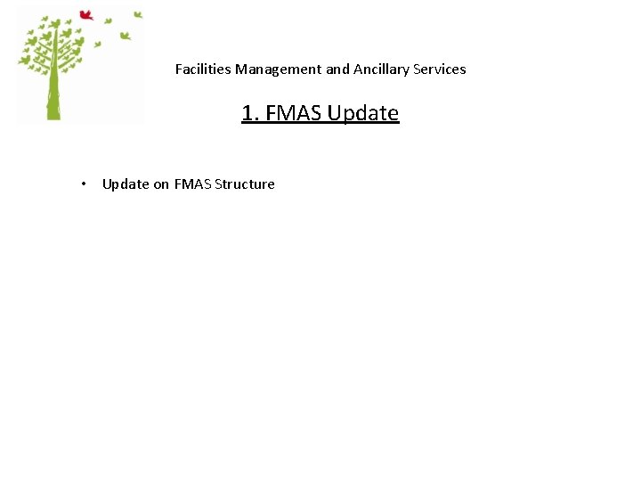 Facilities Management and Ancillary Services 1. FMAS Update • Update on FMAS Structure 