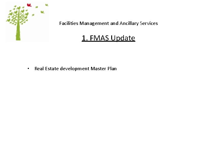 Facilities Management and Ancillary Services 1. FMAS Update • Real Estate development Master Plan
