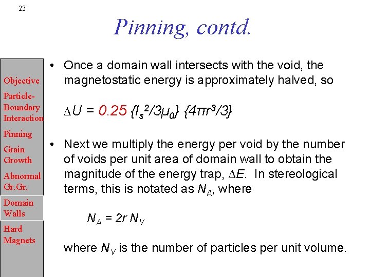 23 Pinning, contd. Objective Particle. Boundary Interaction Pinning Grain Growth Abnormal Gr. Domain Walls