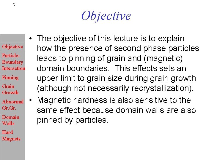 3 Objective Particle. Boundary Interaction Pinning Grain Growth Abnormal Gr. Domain Walls Hard Magnets