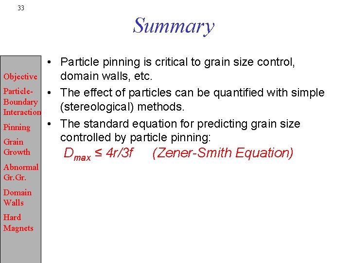 33 Summary Objective Particle. Boundary Interaction Pinning Grain Growth Abnormal Gr. Domain Walls Hard