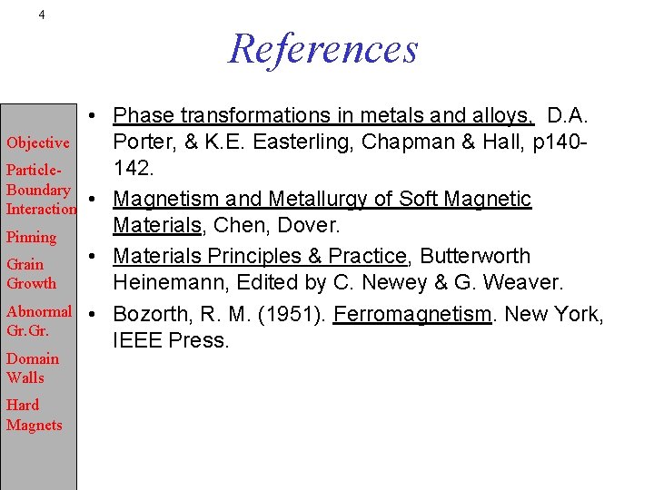 4 References Objective Particle. Boundary Interaction Pinning Grain Growth Abnormal Gr. Domain Walls Hard