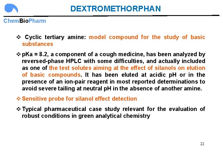 DEXTROMETHORPHAN Chem. Bio. Pharm v Cyclic tertiary amine: model compound for the study of