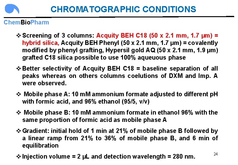 CHROMATOGRAPHIC CONDITIONS Chem. Bio. Pharm v Screening of 3 columns: Acquity BEH C 18