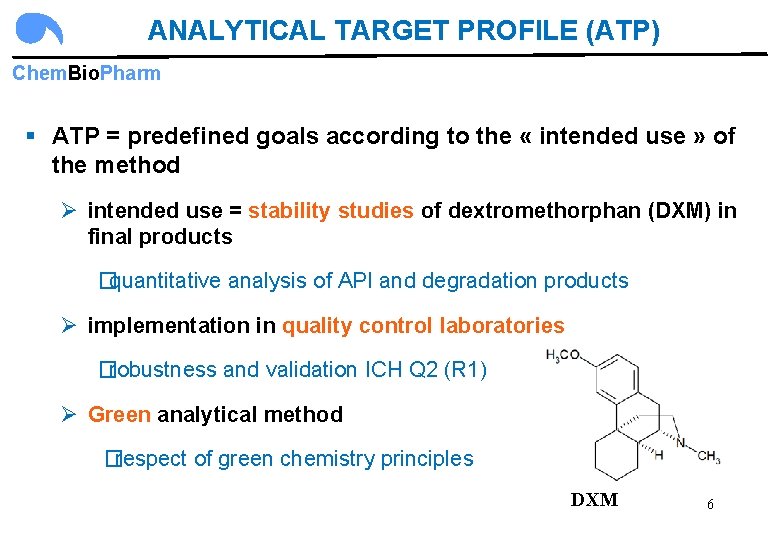 ANALYTICAL TARGET PROFILE (ATP) Chem. Bio. Pharm § ATP = predefined goals according to