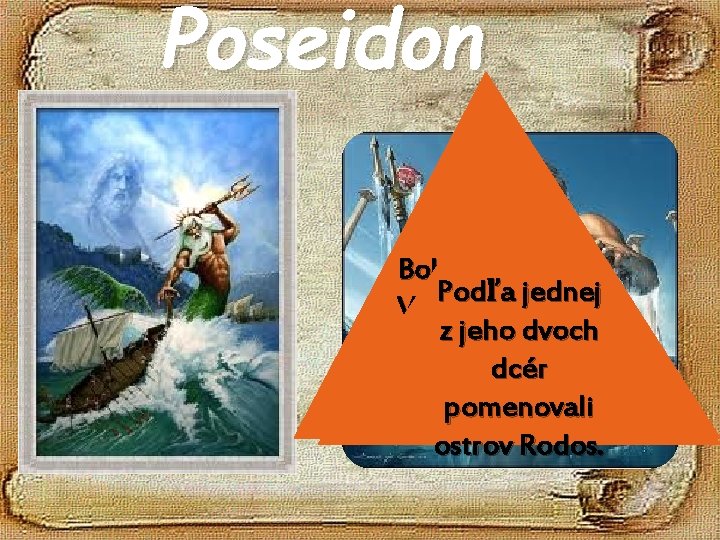 Poseidon Boh mora a vĺn. Pod ľ a jednej Vládol aj nad z jeho