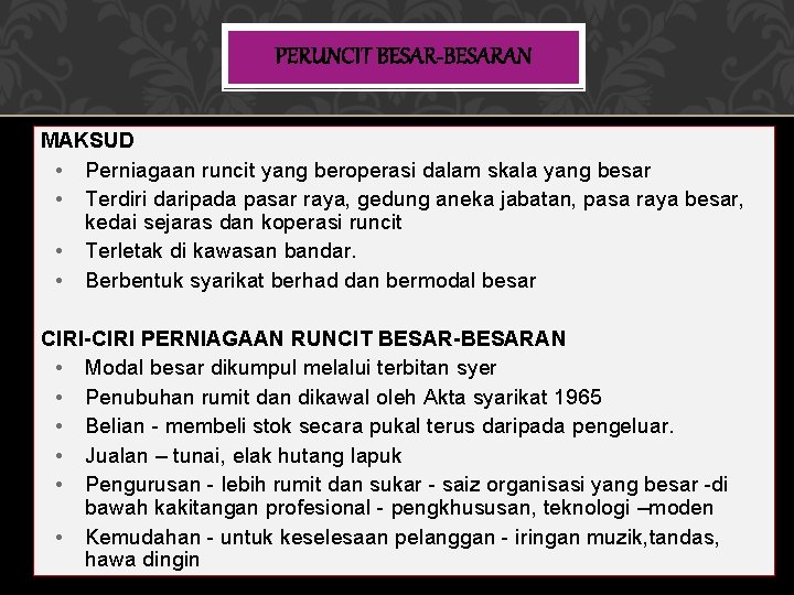 PERUNCIT BESAR-BESARAN MAKSUD • Perniagaan runcit yang beroperasi dalam skala yang besar • Terdiri