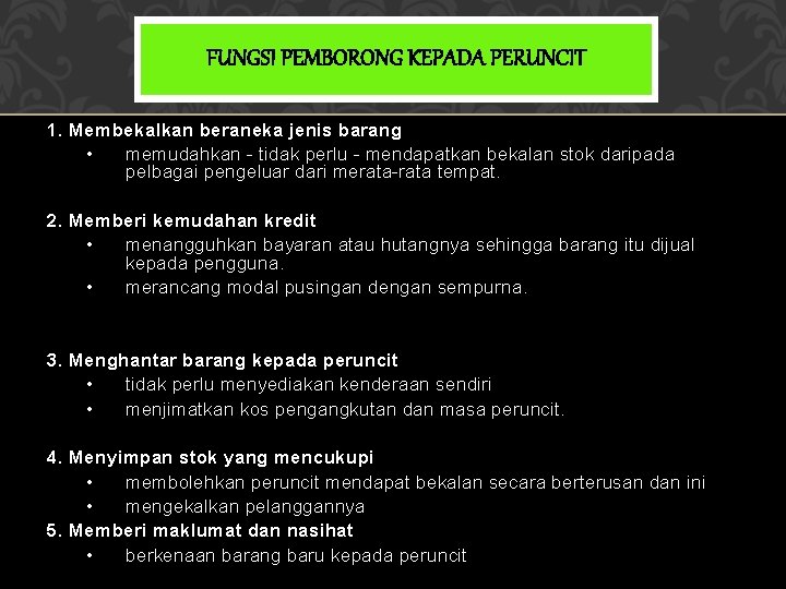 FUNGSI PEMBORONG KEPADA PERUNCIT 1. Membekalkan beraneka jenis barang • memudahkan - tidak perlu