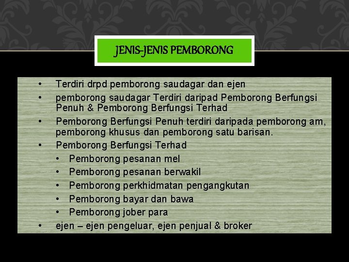 JENIS-JENIS PEMBORONG • • • Terdiri drpd pemborong saudagar dan ejen pemborong saudagar Terdiri