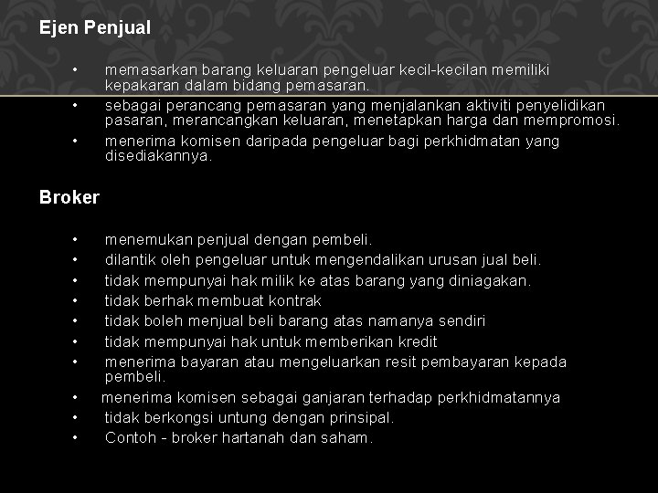 Ejen Penjual • • • memasarkan barang keluaran pengeluar kecil-kecilan memiliki kepakaran dalam bidang