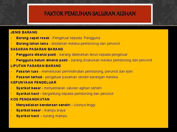 FAKTOR PEMILIHAN SALURAN AGIHAN JENIS BARANG • Barang cepat rosak - Pengeluar kepada Pengguna