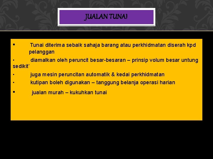 JUALAN TUNAI • Tunai diterima sebaik sahaja barang atau perkhidmatan diserah kpd pelanggan •