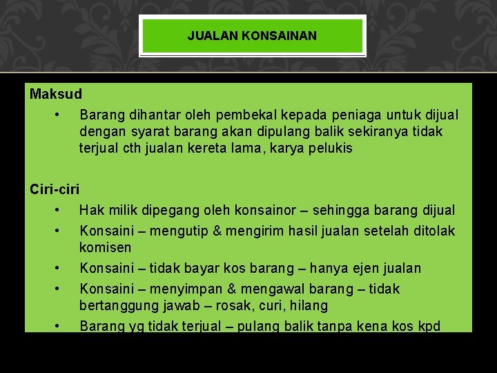 JUALAN KONSAINAN Maksud • Barang dihantar oleh pembekal kepada peniaga untuk dijual dengan syarat