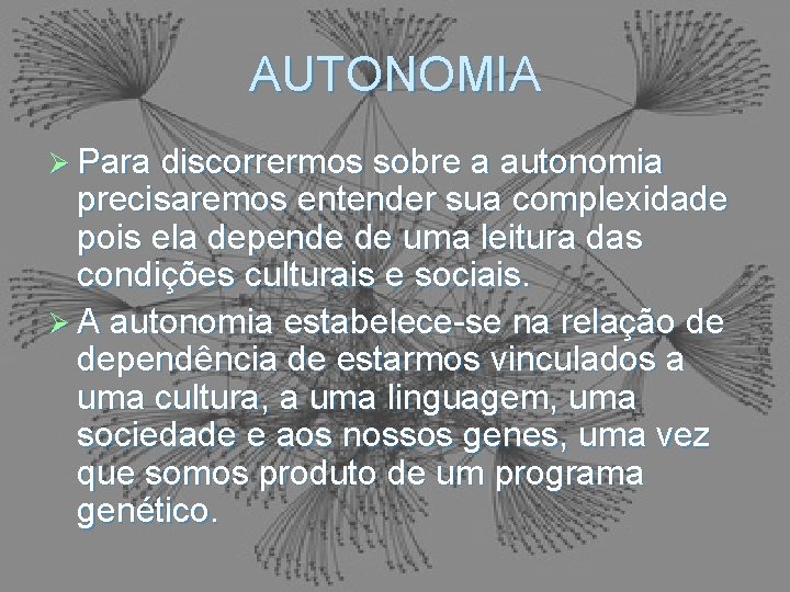 AUTONOMIA Ø Para discorrermos sobre a autonomia precisaremos entender sua complexidade pois ela depende
