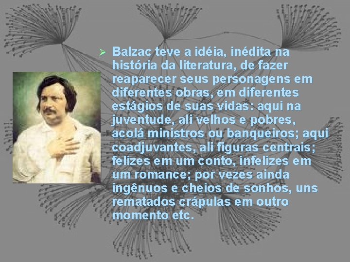 Ø Balzac teve a idéia, inédita na história da literatura, de fazer reaparecer seus