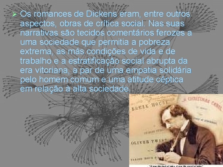 Ø Os romances de Dickens eram, entre outros aspectos, obras de crítica social. Nas