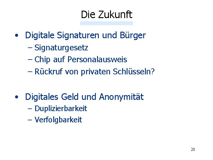 Die Zukunft • Digitale Signaturen und Bürger – Signaturgesetz – Chip auf Personalausweis –