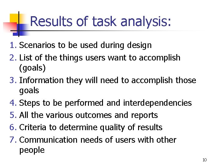 Results of task analysis: 1. Scenarios to be used during design 2. List of