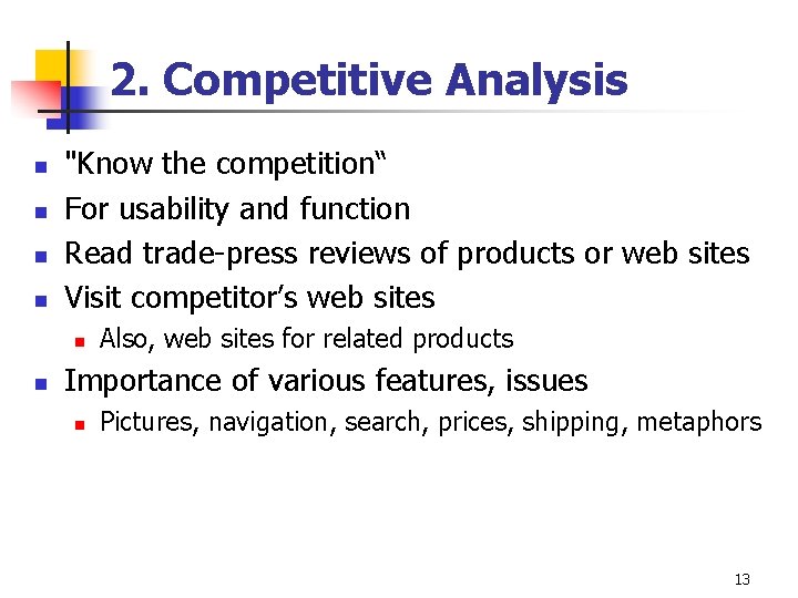 2. Competitive Analysis n n "Know the competition“ For usability and function Read trade-press