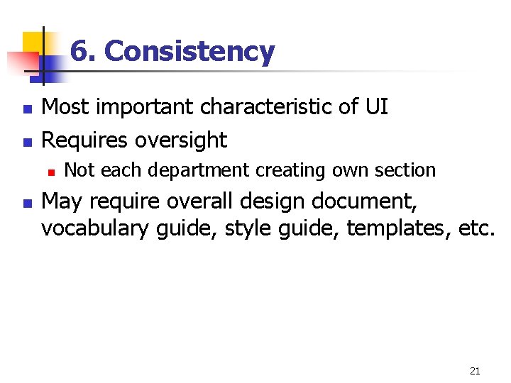 6. Consistency n n Most important characteristic of UI Requires oversight n n Not
