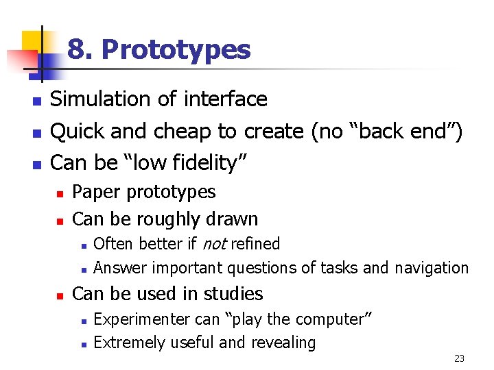 8. Prototypes n n n Simulation of interface Quick and cheap to create (no