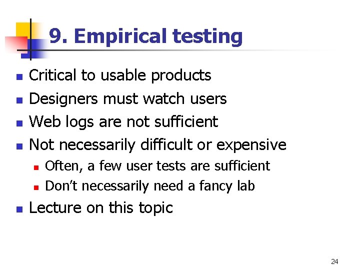 9. Empirical testing n n Critical to usable products Designers must watch users Web