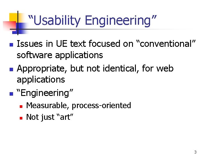 “Usability Engineering” n n n Issues in UE text focused on “conventional” software applications