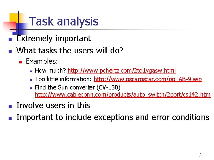 Task analysis n n Extremely important What tasks the users will do? n Examples: