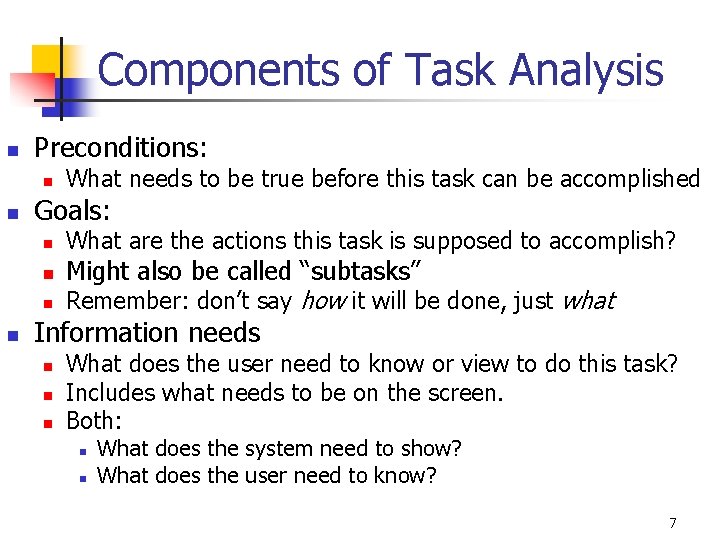 Components of Task Analysis n Preconditions: n n Goals: n n What needs to