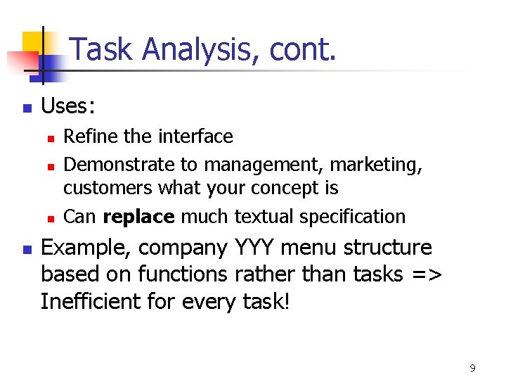 Task Analysis, cont. n Uses: n n Refine the interface Demonstrate to management, marketing,