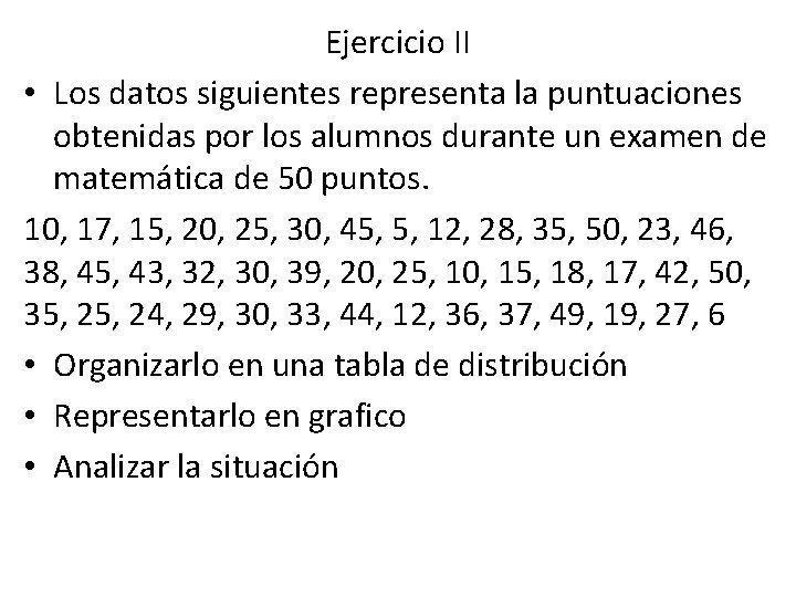 Ejercicio II • Los datos siguientes representa la puntuaciones obtenidas por los alumnos durante