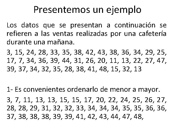 Presentemos un ejemplo Los datos que se presentan a continuación se refieren a las