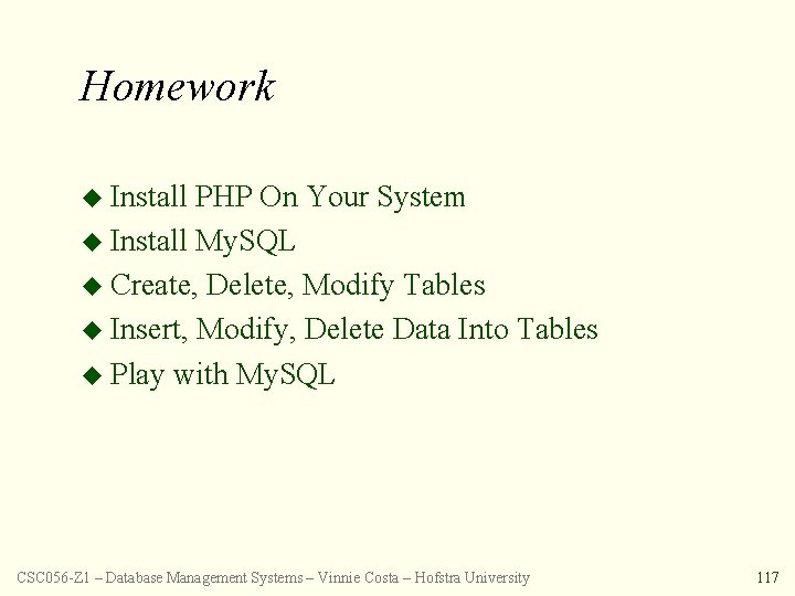 Homework u Install PHP On Your System u Install My. SQL u Create, Delete,