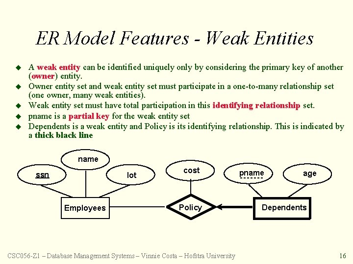 ER Model Features - Weak Entities u u u A weak entity can be