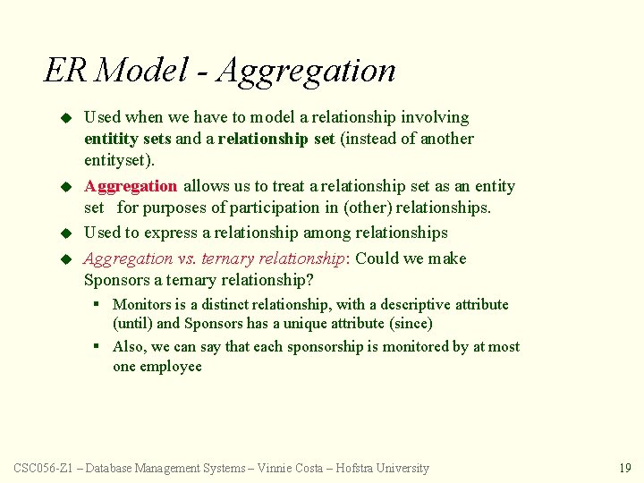 ER Model - Aggregation u u Used when we have to model a relationship