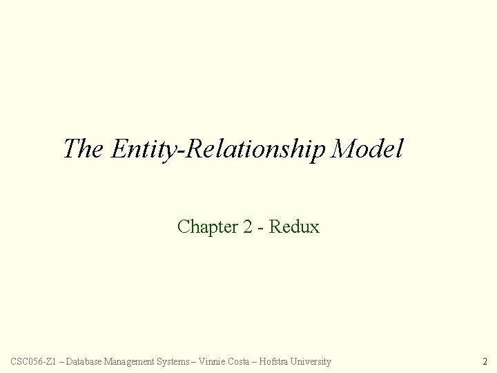 The Entity-Relationship Model Chapter 2 - Redux CSC 056 -Z 1 – Database Management