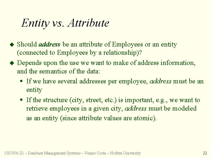 Entity vs. Attribute u u Should address be an attribute of Employees or an