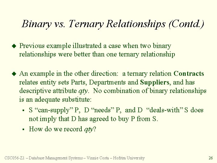 Binary vs. Ternary Relationships (Contd. ) u Previous example illustrated a case when two