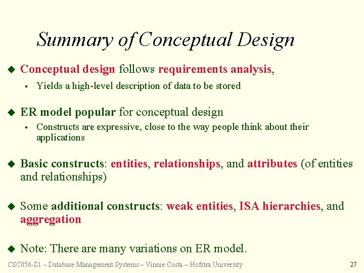 Summary of Conceptual Design u Conceptual design follows requirements analysis, § Yields a high-level