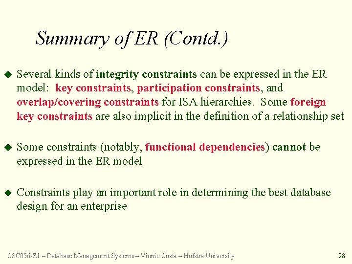 Summary of ER (Contd. ) u Several kinds of integrity constraints can be expressed